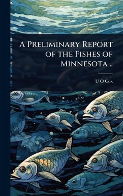A Preliminary Report of the Fishes of Minnesota .. - Cox, U O