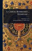 S. Caroli Borromei ... Homiliae ...