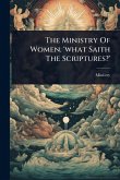 The Ministry Of Women. 'what Saith The Scriptures?'