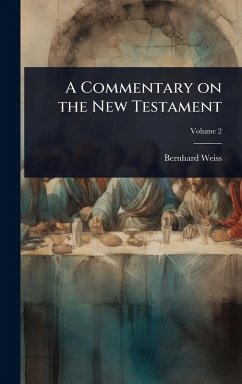 A Commentary on the New Testament - Weiss, Bernhard A Commentary on the New Testament - Weiss, Bernhard