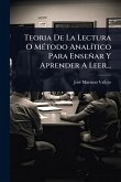 Teoria De La Lectura O MÃ(c)todo AnalÃ-tico Para Enseñar Y Aprender A Leer...
