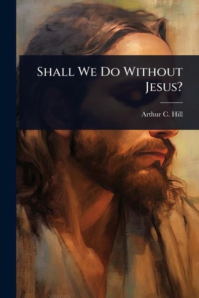 Shall We Do Without Jesus?
