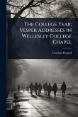 The College Year; Vesper Addresses in Wellesley College Chapel