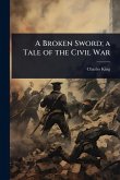 A Broken Sword; a Tale of the Civil War