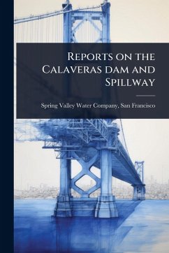 Cover Reports on the Calaveras dam and Spillway