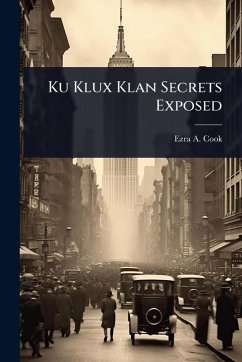 Ku Klux Klan Secrets Exposed - Cook, Ezra A
