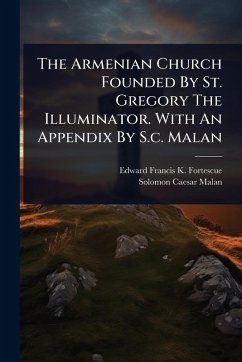 Cover The Armenian Church Founded By St. Gregory The Illuminator. With An Appendix By S.c. Malan