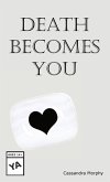 Death Becomes You Death Becomes You