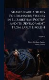 Shakespeare and his Forerunners; Studies in Elizabethan Poetry and its Development From Early English Shakespeare and his Forerunners; Studies in Elizabethan Poetry and its Development From Early English