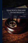 Essai Sur Le Douaire En Bourgogne \ Essai Sur Le Douaire En Bourgogne \