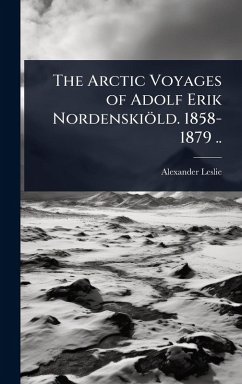 Cover The Arctic Voyages of Adolf Erik Nordenskiöld. 1858-1879 ..