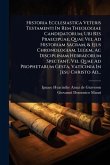Historia Ecclesiastica Veteris Testamenti In Rem Theologiae Candidatorum, Ubi Res Praecipuae, Quae Vel Ad Historiam Sacram, & Ejus Chronologiam, Legem, Ac Disciplinam Hebraeorum Spectant, Vel Quae Ad Prophetarum Gesta, Vaticinia In Jesu Christo Ad...