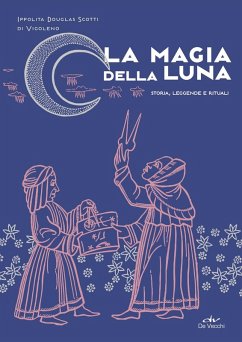 La magia della luna. Storia, leggende e rituali - Douglas Scotti Di Vigoleno, Ippolita