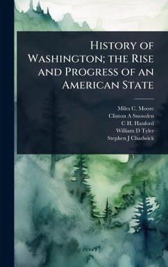 Cover History of Washington; the Rise and Progress of an American State