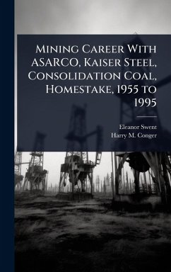 Cover Mining Career With ASARCO, Kaiser Steel, Consolidation Coal, Homestake, 1955 to 1995