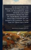 An Account Of The Behaviour Of William, Late Earl Of Kilmarnock, And Arthur, Late Lord Balmerino, From The Time Of Their Being Delivered Into The Custody Of The Sheriffs Of London, To The Time Of Their Execution