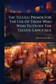 The Telugu Primer For The Use Of Those Who Wish To Study The Telugu Language
