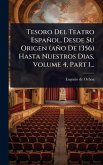 Tesoro Del Teatro Español, Desde Su Origen (año De 1356) Hasta Nuestros Dias, Volume 4, Part 1... Tesoro Del Teatro Español, Desde Su Origen (año De 1356) Hasta Nuestros Dias, Volume 4, Part 1...