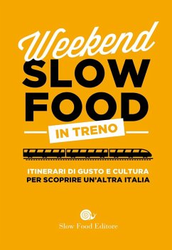 Cover Weekend Slow Food in treno. Itinerari di gusto e cultura per scoprire un'altra Italia