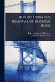 Report Upon the Removal of Blossom Rock Report Upon the Removal of Blossom Rock