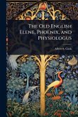 The Old English Elene, Phoenix, and Physiologus The Old English Elene, Phoenix, and Physiologus