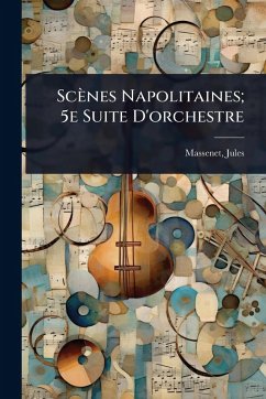 Scènes Napolitaines; 5e Suite D'orchestre - Massenet, Jules