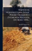 Rajnolda Hejdensztejna Dzieje Polski Od Smierci Zygmunta Augusta Do Roku 1594... Rajnolda Hejdensztejna Dzieje Polski Od Smierci Zygmunta Augusta Do Roku 1594...