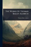 The Works Of Thomas Bailey Aldrich