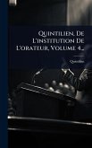 Quintilien, De L'institution De L'orateur, Volume 4... Quintilien, De L'institution De L'orateur, Volume 4...