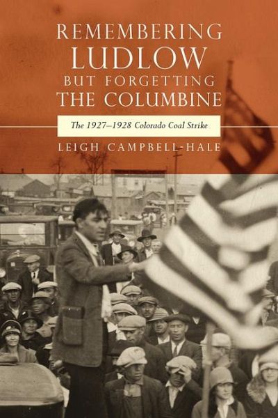 Remembering Ludlow but Forgetting the Columbine Remembering Ludlow but Forgetting the Columbine