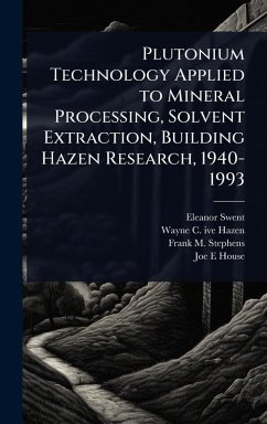 Cover Plutonium Technology Applied to Mineral Processing, Solvent Extraction, Building Hazen Research, 1940-1993