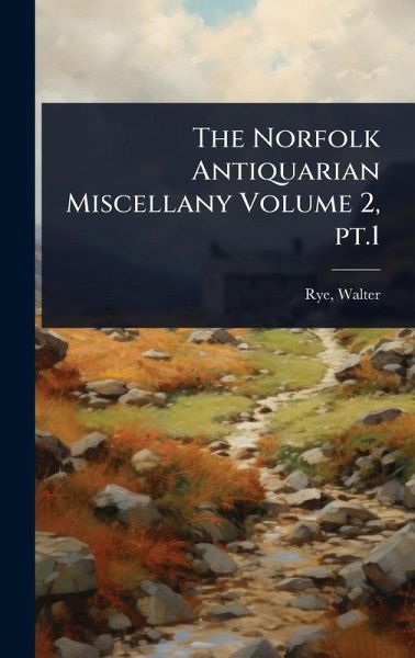 The Norfolk Antiquarian Miscellany Volume 2, pt.1