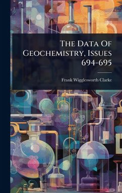 The Data Of Geochemistry, Issues 694-695 - Clarke, Frank Wigglesworth