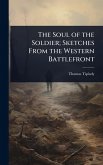 The Soul of the Soldier; Sketches From the Western Battlefront