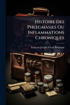 Cover Histoire Des Phlegmasies Ou Inflammations Chroniques