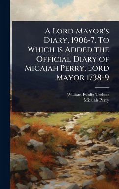 Cover A Lord Mayor's Diary, 1906-7. To Which is Added the Official Diary of Micajah Perry, Lord Mayor 1738-9