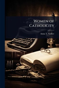 Women of Catholicity - Sadlier, Anna T