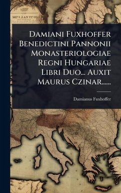 Cover Damiani Fuxhoffer Benedictini Pannonii Monasteriologiae Regni Hungariae Libri Duo... Auxit Maurus Czinar......