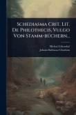 Schediasma Crit. Lit. De Philothecis, Vulgo Von Stamm-bÃ1/4chern...
