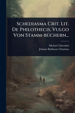 Schediasma Crit. Lit. De Philothecis, Vulgo Von Stamm-bÃ1/4chern... - Lilienthal, Michael Schediasma Crit. Lit. De Philothecis, Vulgo Von Stamm-bÃ1/4chern... - Lilienthal, Michael