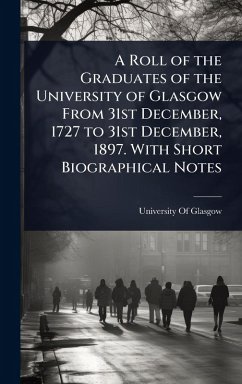 Cover A Roll of the Graduates of the University of Glasgow From 31st December, 1727 to 31st December, 1897. With Short Biographical Notes