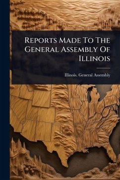 Reports Made To The General Assembly Of Illinois - Assembly, Illinois General