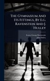 The Gymnasium And Its Fittings, By E.g. Ravenstein And J. Hulley
