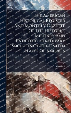 Cover The American Historical Register And Monthly Gazette Of The Historic, Military And Patriotic-hereditary Societies Of The United States Of America