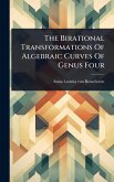 The Birational Transformations Of Algebraic Curves Of Genus Four The Birational Transformations Of Algebraic Curves Of Genus Four