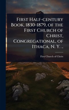 Cover First Half-century Book, 1830-1879, of the First Church of Christ, Congregational, of Ithaca, N. Y. ..
