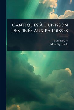 Cantiques Ã€ L'unisson DestinÃ(c)s Aux Paroisses - W, Montillet; Ã&