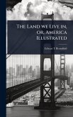The Land we Live in, or, America Illustrated