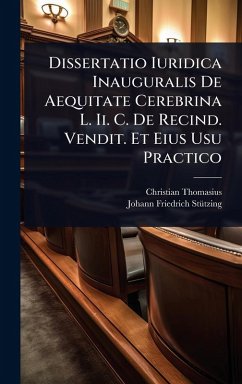 Cover Dissertatio Iuridica Inauguralis De Aequitate Cerebrina L. Ii. C. De Recind. Vendit. Et Eius Usu Practico