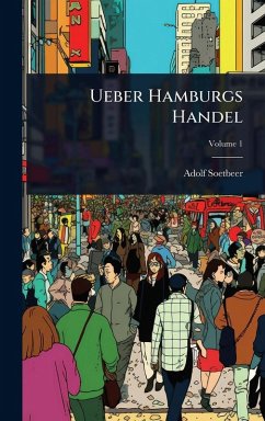 Ueber Hamburgs Handel - Soetbeer, Adolf